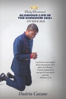 LA VIE GLORIEUSE DANS LE ROYAUME 365+: Livre de Dévotion Quotidienne, L’édition d’févrie, 2026 (February, 2026 Edition) (French Edition) B0GK79X36Y Book Cover