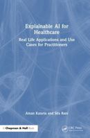 Explainable AI for Healthcare: Real-life Applications and Use Cases for Practitioners 1032911123 Book Cover