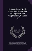 Transactions Of The North-east Coast Institution Of Engineers And Shipbuilders ..., Volume 15... 1278565698 Book Cover