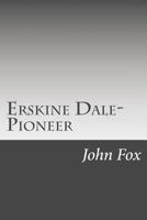 Erskine Dale: Pioneer 1512032476 Book Cover