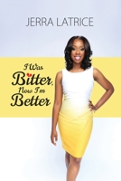 I Was Bitter, Now I'm Better 1532348096 Book Cover