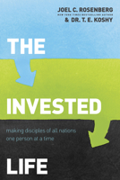 Invested Life, The: Making Disciples of All Nations One Person at a Time 1414376375 Book Cover
