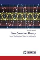 New Quantum Theory: Solves The Mystery of Wave Particle Duality 3659341398 Book Cover
