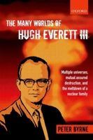 The Many Worlds of Hugh Everett III: Multiple Universes, Mutual Assured Destruction, and the Meltdown of a Nuclear Family 0199552274 Book Cover