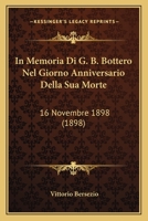 In Memoria Di G. B. Bottero Nel Giorno Anniversario Della Sua Morte: 16 Novembre 1898 (1898) 1273860020 Book Cover