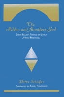 The Hidden and Manifest God: Some Major Themes in Early Jewish Mysteicism (S U N Y Series in Judaica) 0791410447 Book Cover