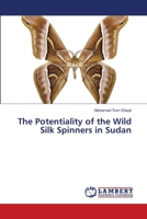 The Potentiality of the Wild Silk Spinners in Sudan 3659119725 Book Cover