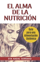 El Alma de la Nutrici?n : Guia para una Alimentaci?n Sist?mica 1701743701 Book Cover