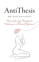 AntiThesis: Personal Journeys, Philosophical Wonderings, and Political Reflections B0F4BCQXG1 Book Cover