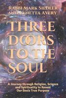 Three Doors to the Soul: A Journey through Religion, Science and Spirituality to Reveal Our Souls TRUE Purpose (Mark and Lynetta Book 1) 1719983178 Book Cover