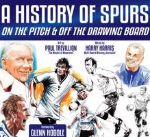 A History of Spurs: On the Pitch & Off the Drawing Board 1915616131 Book Cover