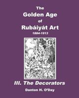 The Golden Age of Rubaiyat Art III. The Decorators 1389860930 Book Cover