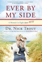 Ever by My Side: A Memoir in Eight [Acts] Pets 0767932013 Book Cover