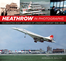 Heathrow in Photographs: Celebrating 75 Years of London's Airport 0750996757 Book Cover
