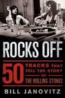 Rocks Off: 50 Tracks That Tell the Story of the Rolling Stones 1250049520 Book Cover