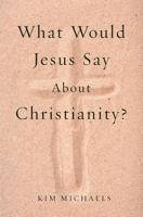 What Would Jesus Say about Christianity? 994951861X Book Cover