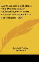 Zur Morphologie, Biologie Und Systematik Der Kahmpilze, Der Monilia Candida Hansen Und Des Soorerregers (1894) 1160275300 Book Cover