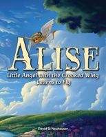 Alise: Little Angel with the Crooked Wing Learns to Fly B0FY44WT9F Book Cover