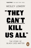 They Can't Kill Us All: The Story of #blacklivesmatter 0316312479 Book Cover