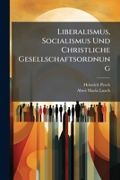 Liberalismus, Socialismus Und Christliche Gesellschaftsordnung 1024620670 Book Cover