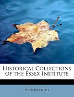 Historical Collections of the Essex Institute 0469555076 Book Cover