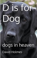 D is for Dog: dogs in heaven B0C2RVNMK6 Book Cover