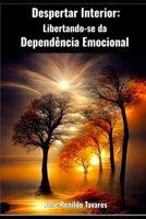 Despertar Interior: Libertando-se da Dependência Emocional (Portuguese Edition) 6501861934 Book Cover