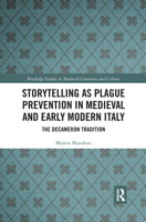 Storytelling as Plague Prevention in Medieval and Early Modern Italy: The Decameron Tradition 1409406415 Book Cover