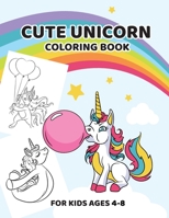 Cute Unicorn Coloring Book: For Kids Ages 4-8 1654528420 Book Cover