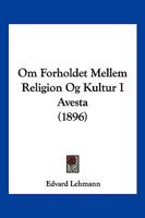 Om Forholdet Mellem Religion Og Kultur I Avesta (1896) 1160219184 Book Cover