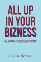All Up in Your Bizness: Managing Your Business Crap B0CGBQV82Z Book Cover