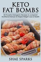 Ketosis: Ketogenic Diet: Keto Fat-Bombs: 50 Powerful Ketogenic Recipes to Jumpstart Nutritional Ketosis for Rapid Weight Loss & Health 1530858291 Book Cover