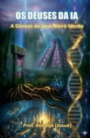 Os Deuses da IA: A gênese de uma nova mente (Portuguese Edition) B0GJGG799S Book Cover