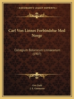 Carl Von Linnes Forbindelse Med Norge: Collegium Botanicum Linnaeanum (1907) 1160720215 Book Cover