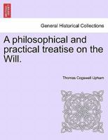 A Philosophical and Practical Treatise on the Will 1376796082 Book Cover