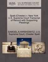 Spatt (Chester) v. New York U.S. Supreme Court Transcript of Record with Supporting Pleadings 1270615106 Book Cover