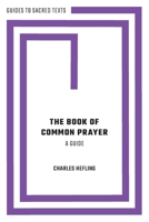 The Book of Common Prayer: A Guide 0190689692 Book Cover