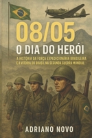08/05 – O Dia do Herói: A história da Força Expedicionária Brasileira e a vitória do Brasil na Segunda Guerra Mundial (Portuguese Edition) B0F88665WY Book Cover