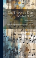 Die Theorie Der Tonalität: Ein Beitrag Zur Gründung Eines Konsequenten Ton- Und Musik-Theorie-Systems 1022711024 Book Cover