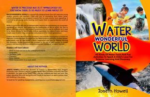 WATER WONDERFUL WORLD: All Kinds Of Water Facts And Fun Activities To Spark A Child's Love for Science, Learning And Discovery 0578944480 Book Cover