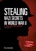 Stealing Nazi Secrets in World War II: An Interactive Espionage Adventure 1491459344 Book Cover