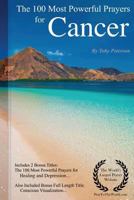 Prayer the 100 Most Powerful Prayers for Cancer - Including 2 Bonus Books to Pray for Healing & Depression - Also Included Conscious Visualization 1544668791 Book Cover