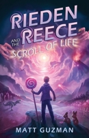 Rieden Reece and the Scroll of Life: Mystery, Adventure and a Thirteen-Year-Old Hero’s Journey. (Middle Grade Science Fiction and Fantasy. Book 3 of 7 Book Series.) B0CRD3TT9S Book Cover