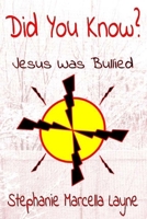 Did You Know: : Jesus Was Bullied 154472375X Book Cover
