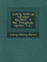 Ludvig Holbergs Udvalgte Skrifter: -8. Del. Vittigheds-v�rker, 1-2... 124981801X Book Cover