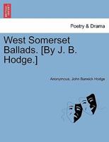 West Somerset Ballads. [By J. B. Hodge.] 1241346836 Book Cover