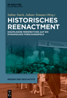 Historisches Reenactment: Disziplinäre Perspektiven auf ein dynamisches Forschungsfeld (Medien der Geschichte 4) 3110738791 Book Cover