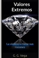 Valores Extremos: La Violencia Tiene sus razones (Spanish Edition) 1094913898 Book Cover