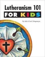 Lutheranism 101 for Kids 0758637713 Book Cover