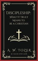 Discipleship: What It Truly Means to Be a Christian-Collected Insights from A. W. Tozer 9357244131 Book Cover